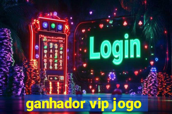 ganhador vip jogo